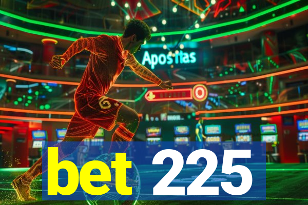 bet 225